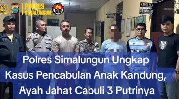 Polres Simalungun Ungkap Kasus Ayah Bejat Cabuli 3 Putri Kandung